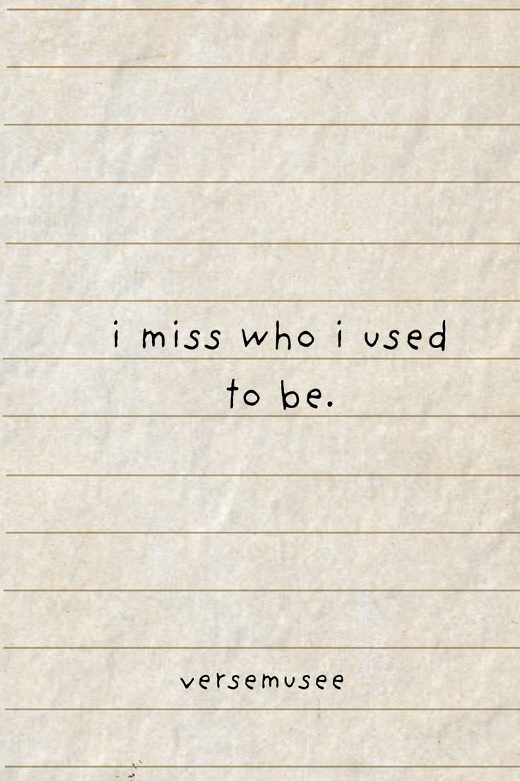Do I Miss Who I Used to Be? 🥀