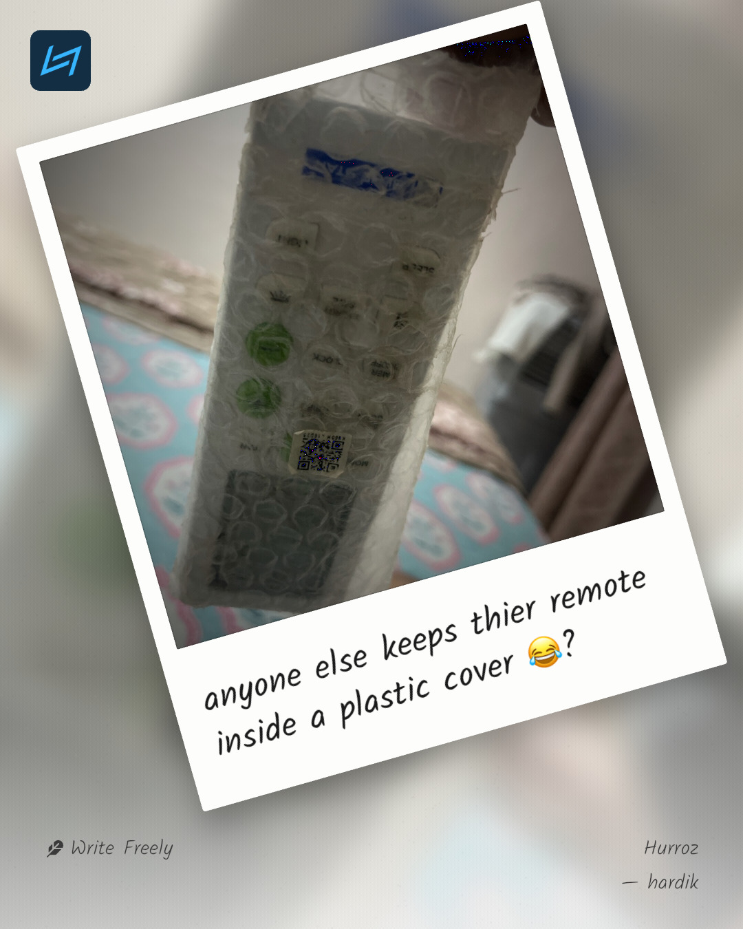 anyone else keeps thier remote inside a plastic cover 😂?