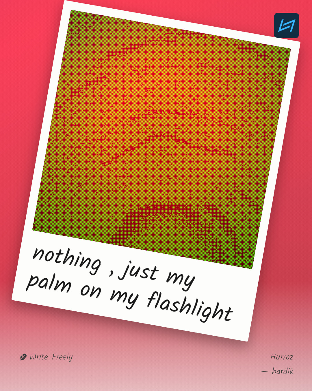 nothing , just my palm on my flashlight