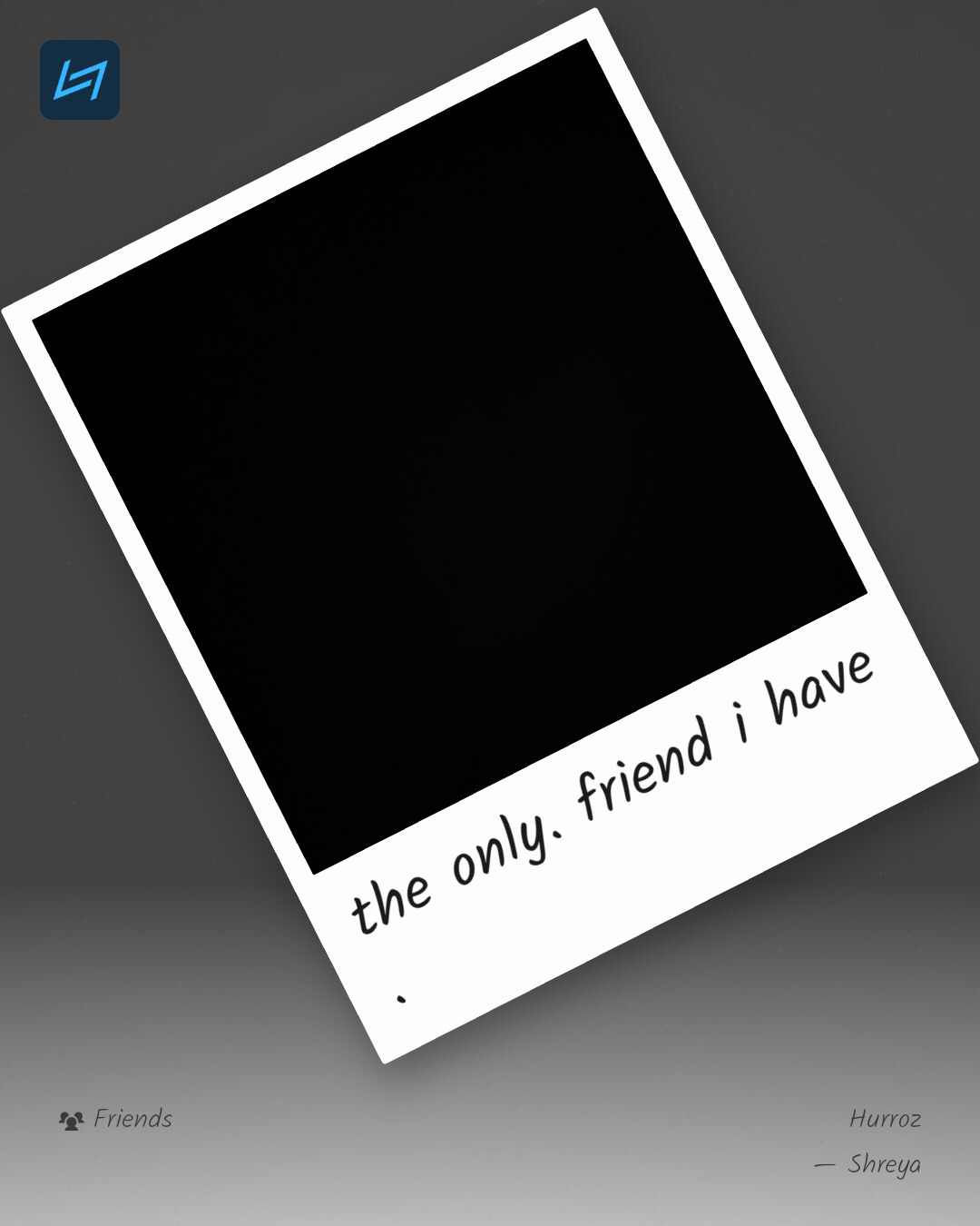 the only. friend i have .