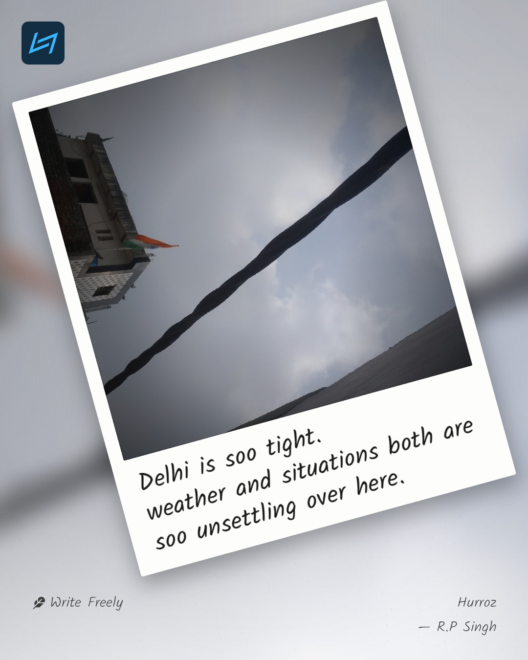 Delhi is soo tight. weather and situations both are soo unsettling over here.