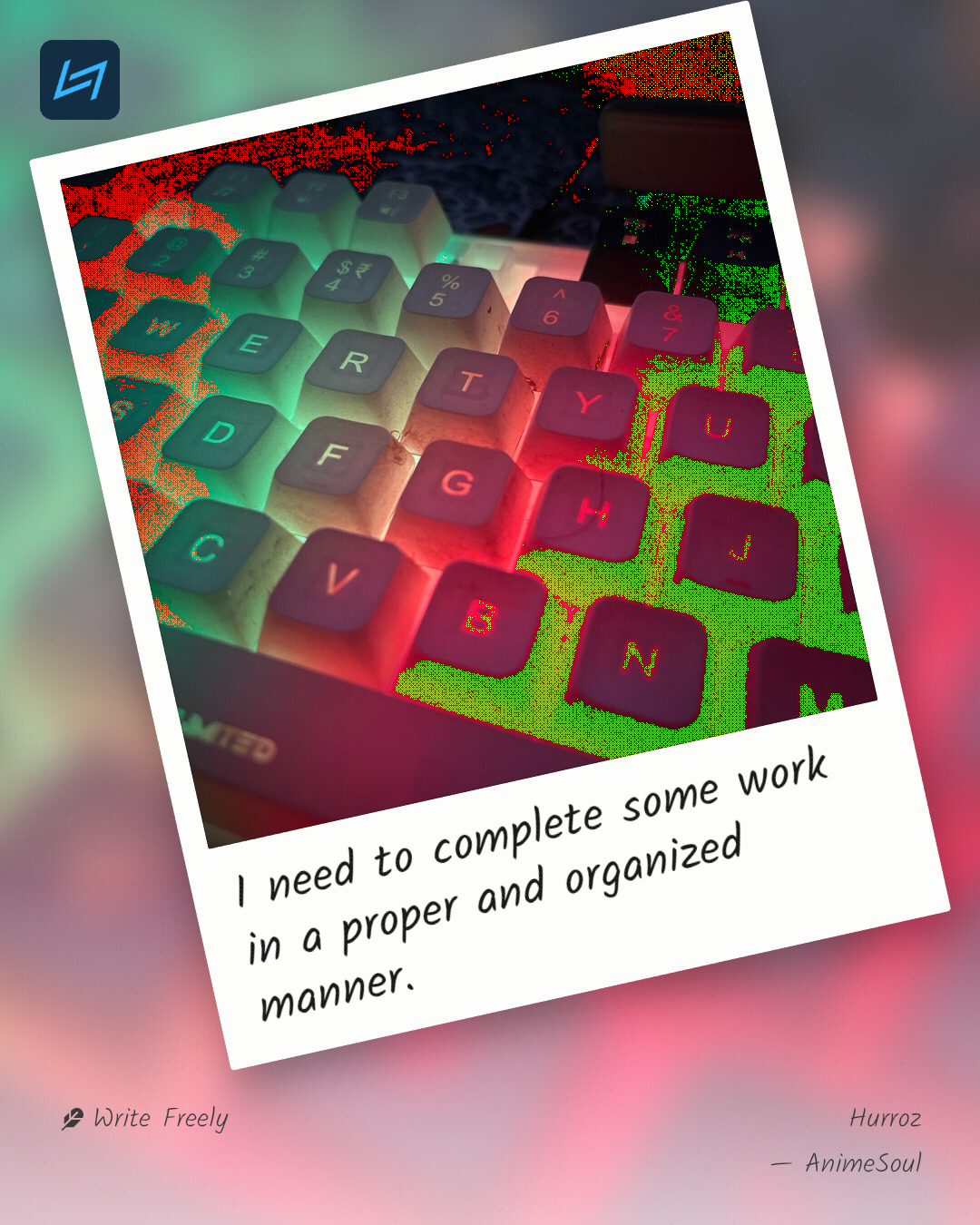 I need to complete some work in a proper and organized manner.