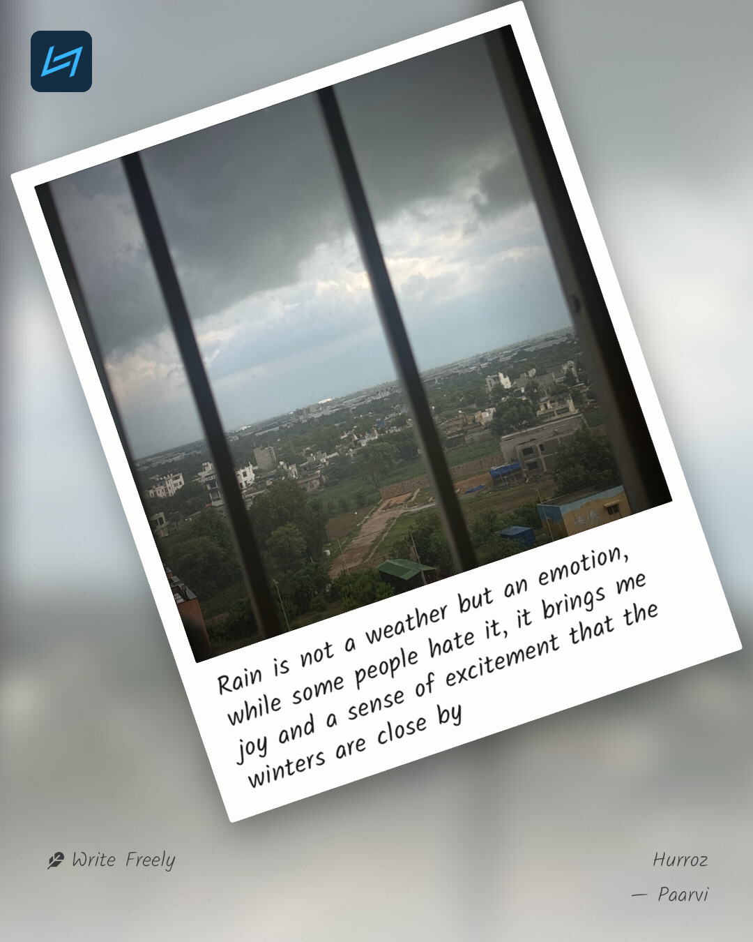 Rain is not a weather but an emotion, while some people hate it, it brings me joy and a sense of excitement that the winters are close by