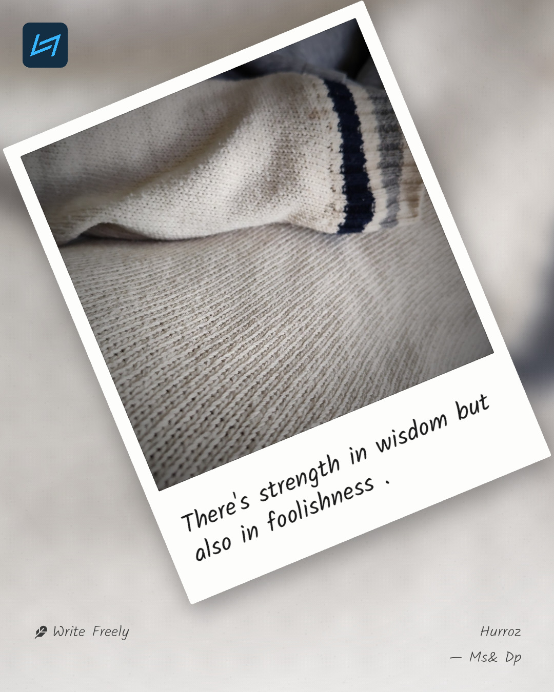 There's strength in wisdom but also in foolishness .
