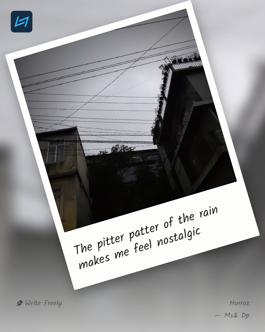 The pitter patter of the rain makes me feel nostalgic