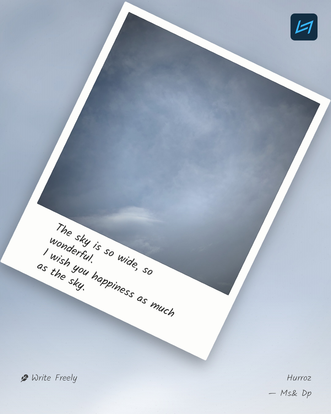 The sky is so wide, so wonderful. l wish you happiness as much as the sky.