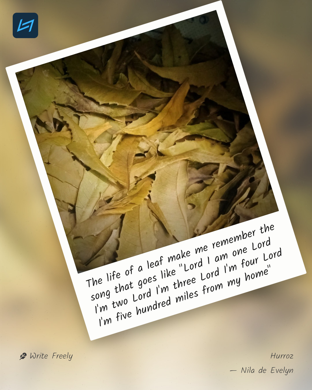 The life of a leaf make me remember the song that goes like "Lord I am one Lord I'm two Lord I'm three Lord I'm four Lord I'm five hundred miles from my home"