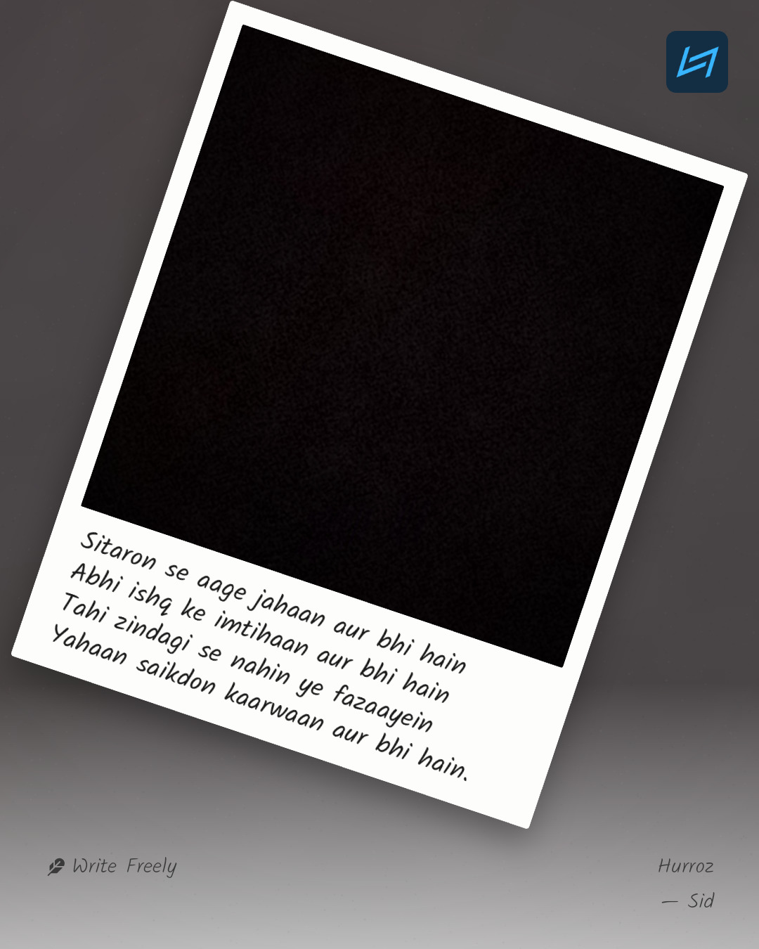 Sitaron se aage jahaan aur bhi hain Abhi ishq ke imtihaan aur bhi hain Tahi zindagi se nahin ye fazaayein Yahaan saikdon kaarwaan aur bhi hain.