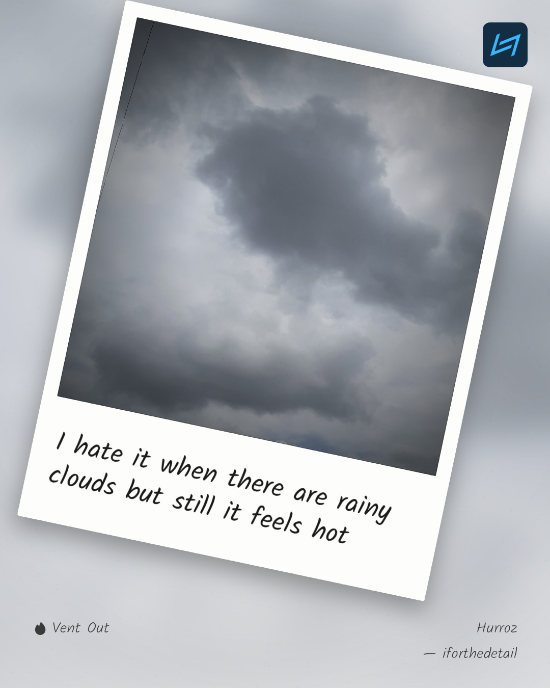 I hate it when there are rainy clouds but still it feels hot