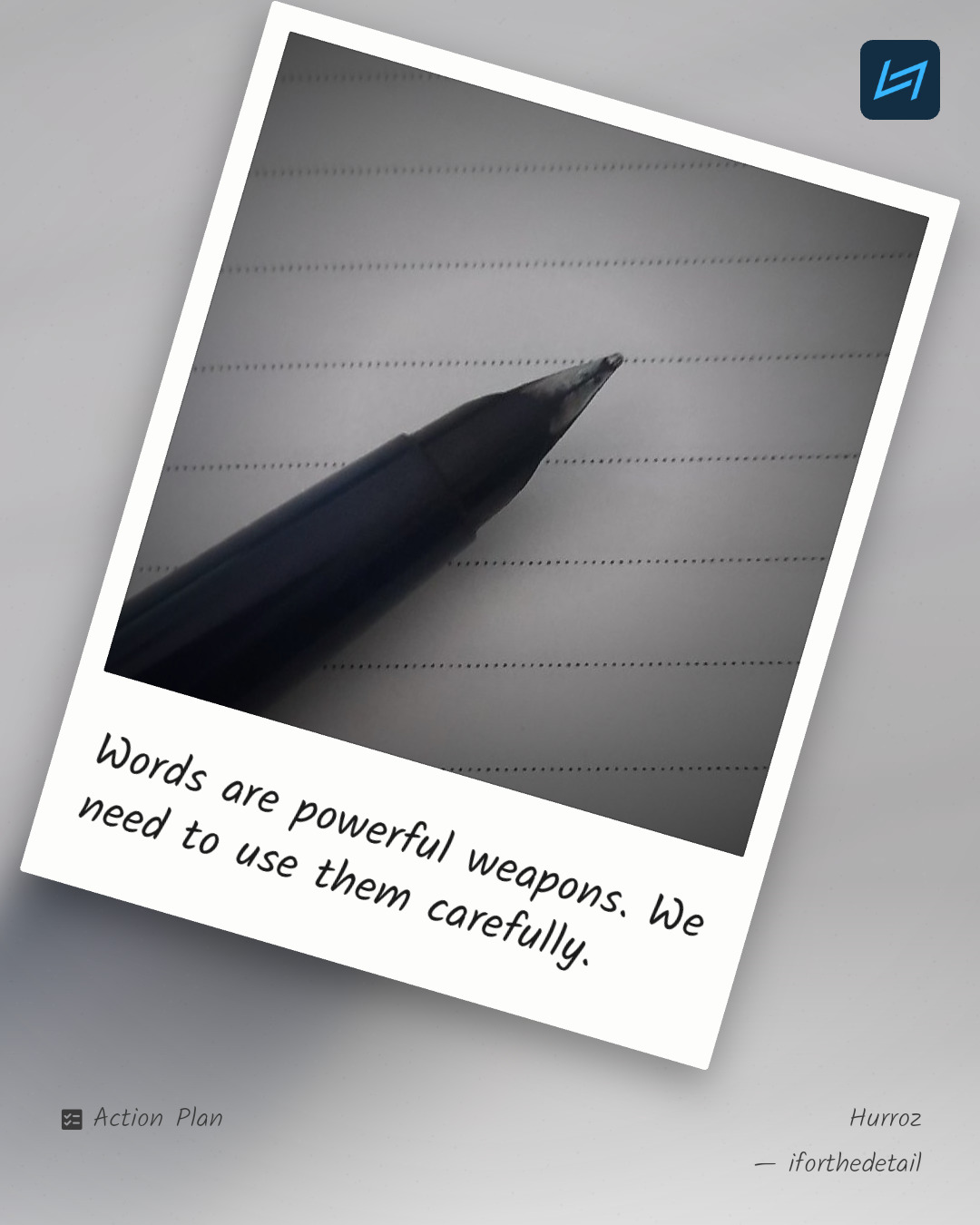 Words are powerful weapons. We need to use them carefully.