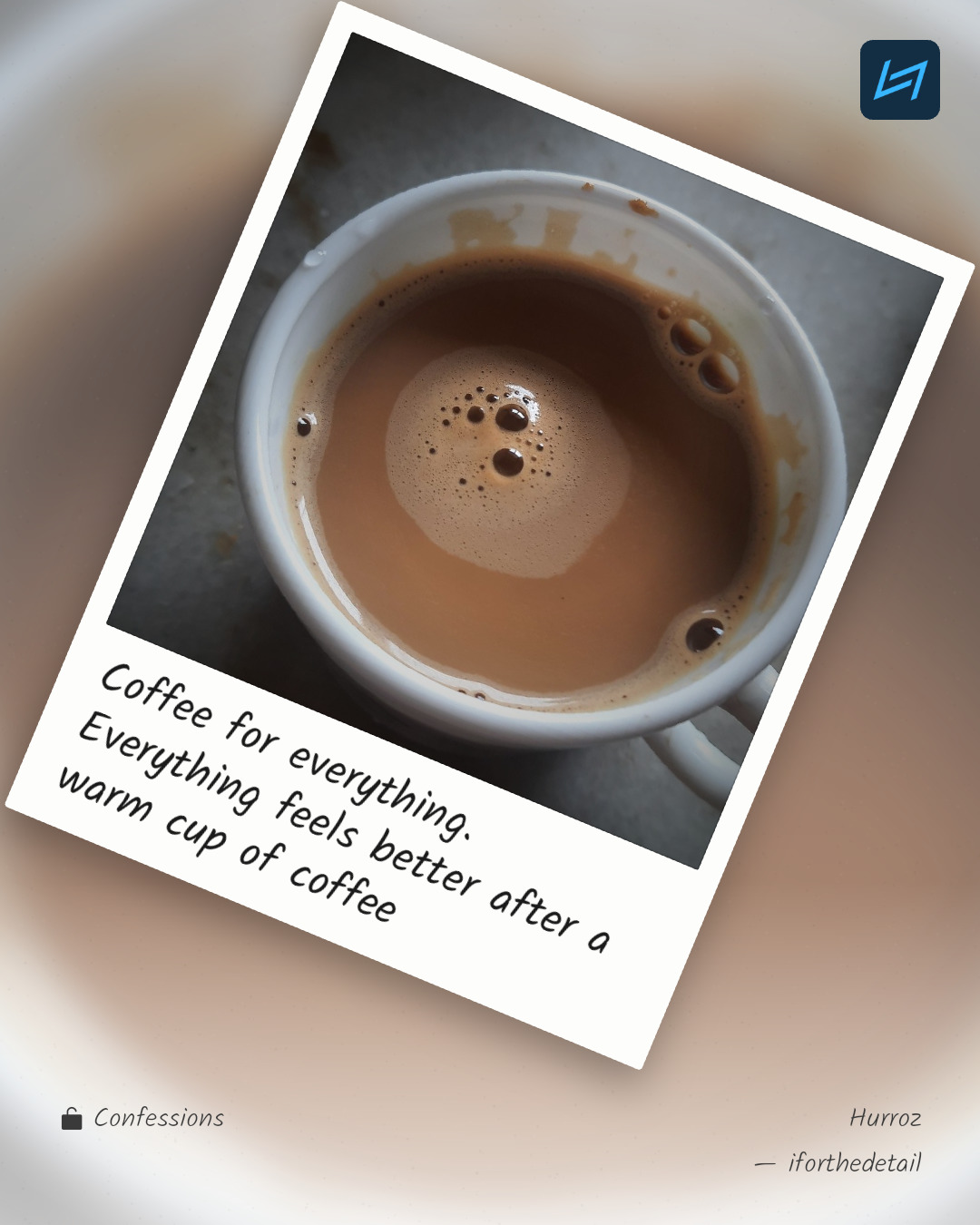 Coffee for everything. Everything feels better after a warm cup of coffee