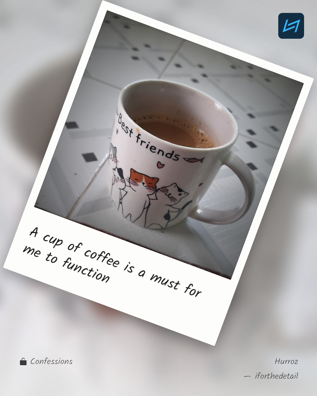 A cup of coffee is a must for me to function