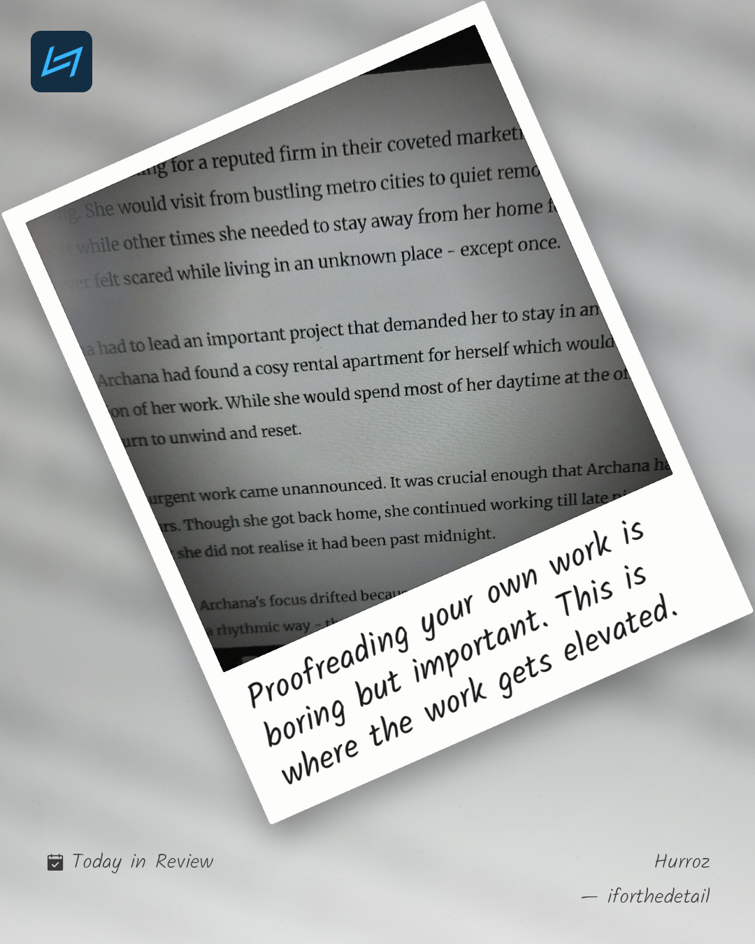 Proofreading your own work is boring but important. This is where the work gets elevated.