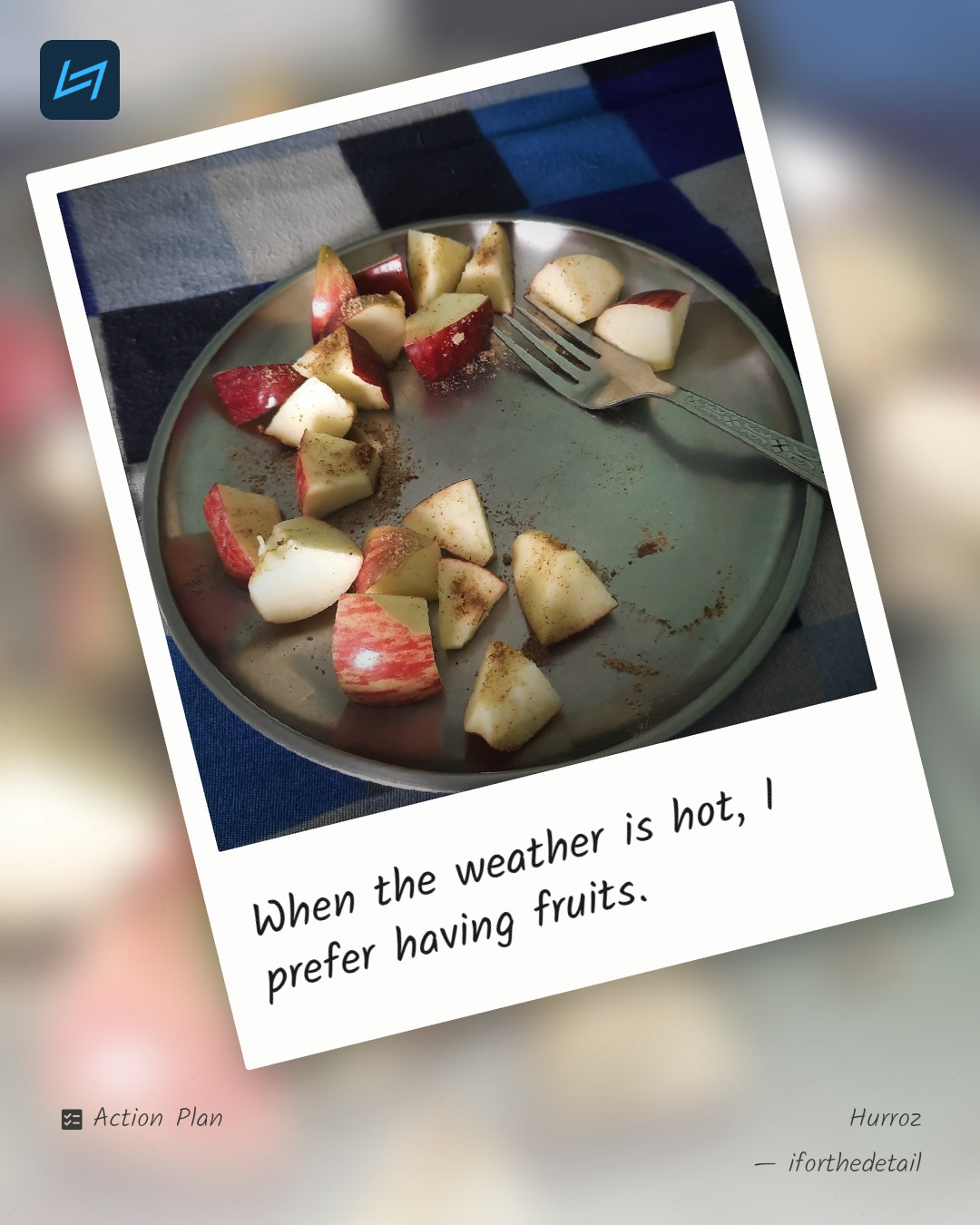 When the weather is hot, I prefer having fruits.