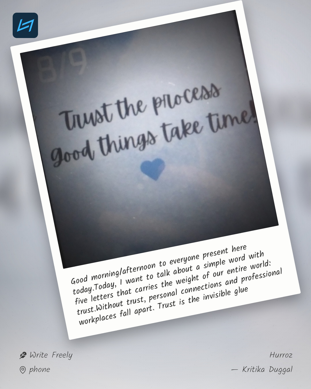 Good morning/afternoon to everyone present here today.Today, I want to talk about a simple word with five letters that carries the weight of our entire world: trust.Without trust, personal connections and professional workplaces fall apart. Trust is the invisible glue