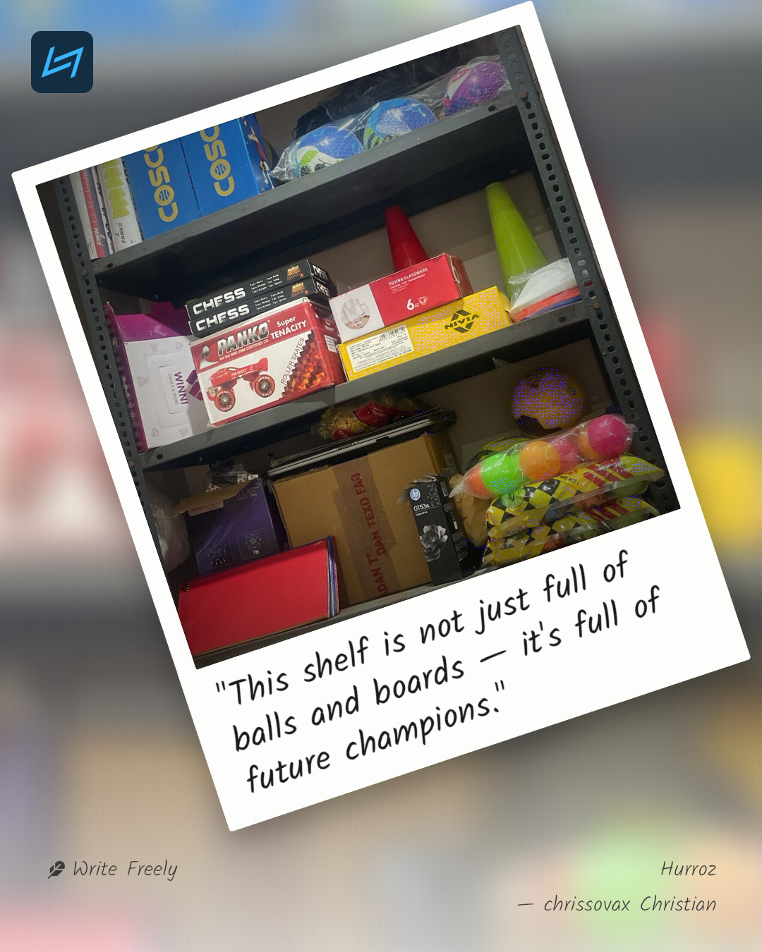 "This shelf is not just full of balls and boards — it's full of future champions."
