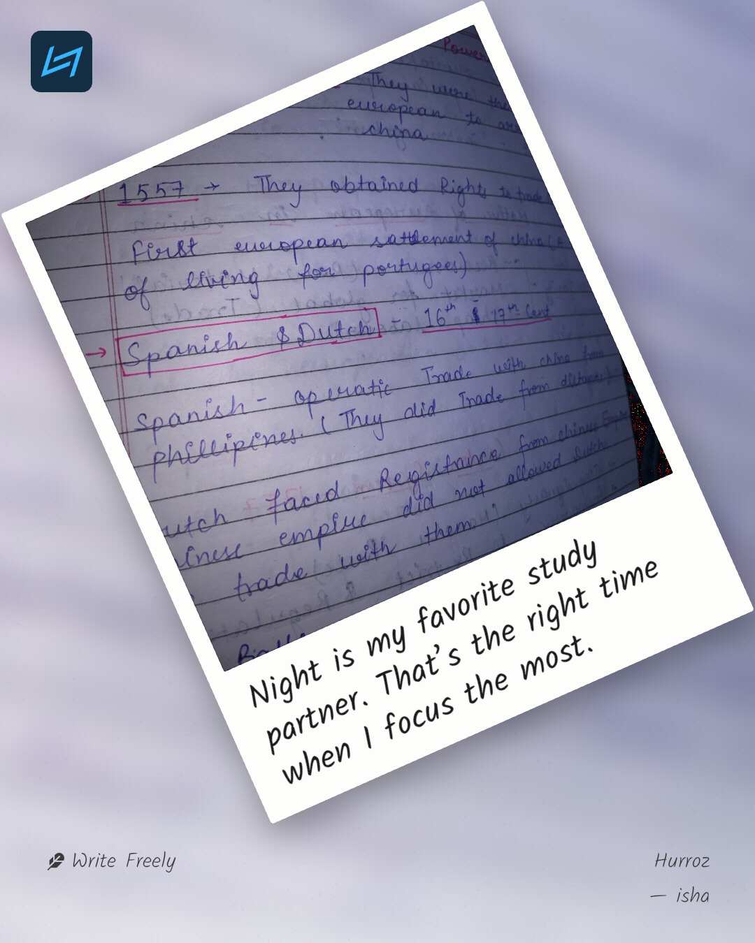 Night is my favorite study partner. That’s the right time when I focus the most.
