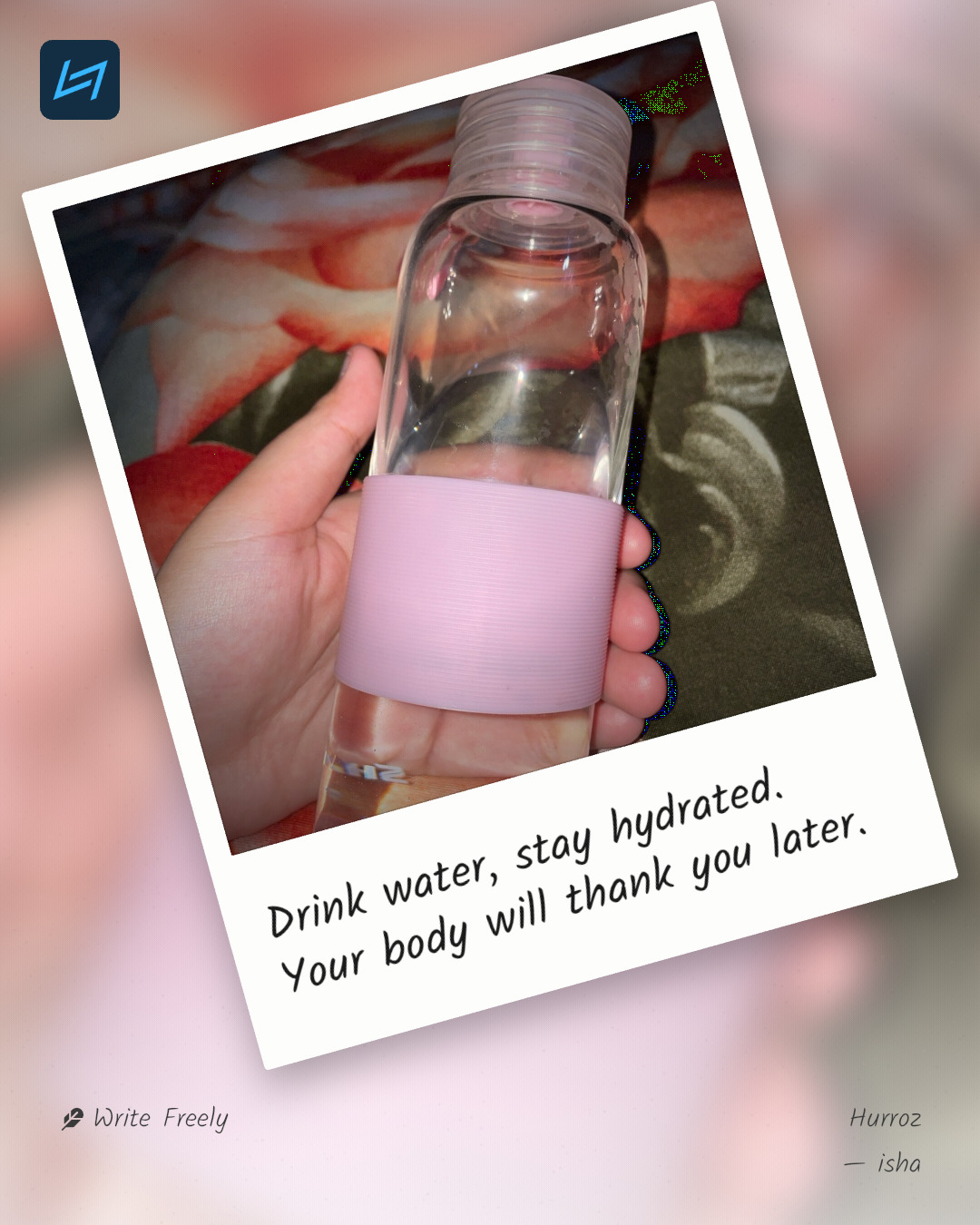 Drink water, stay hydrated. Your body will thank you later.