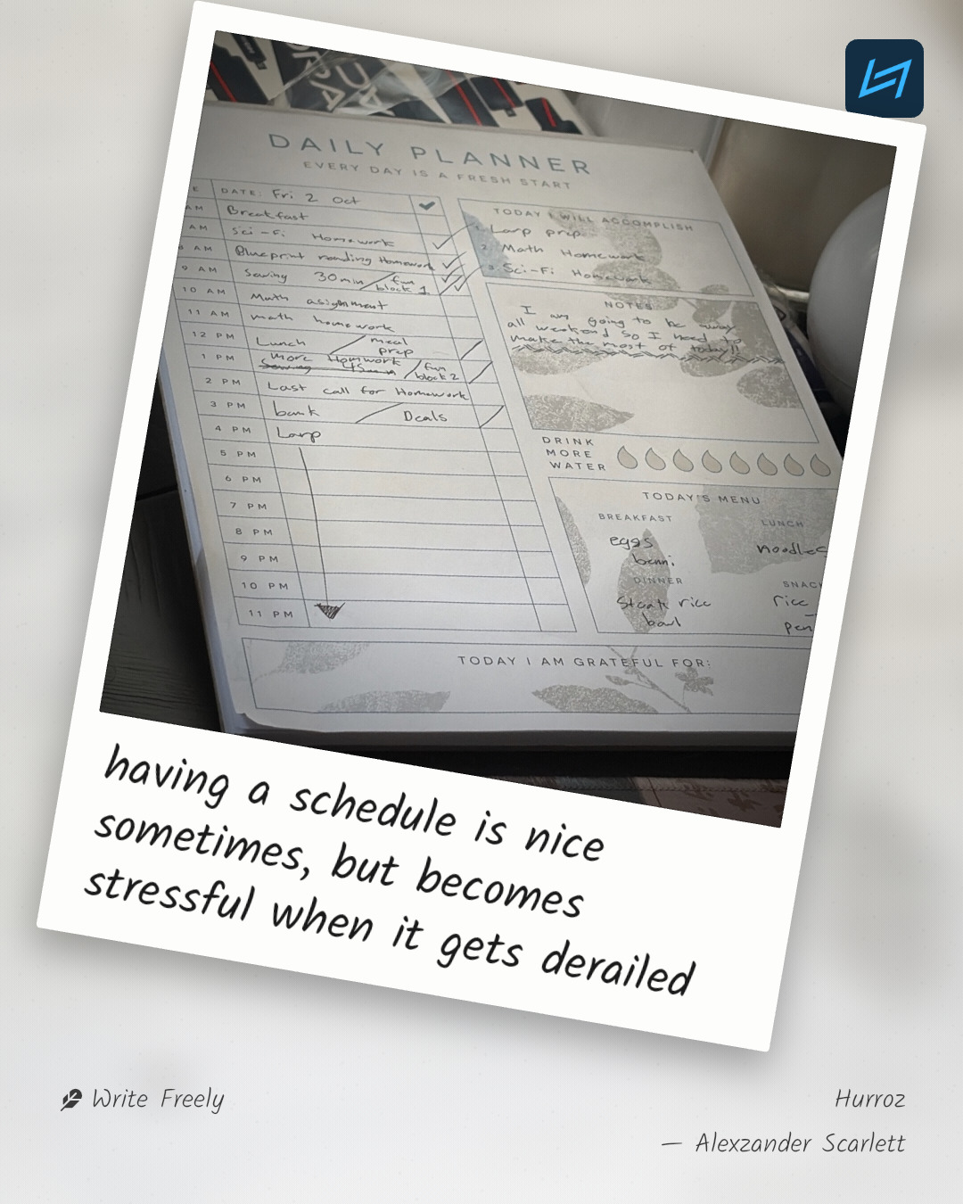 having a schedule is nice sometimes, but becomes stressful when it gets derailed