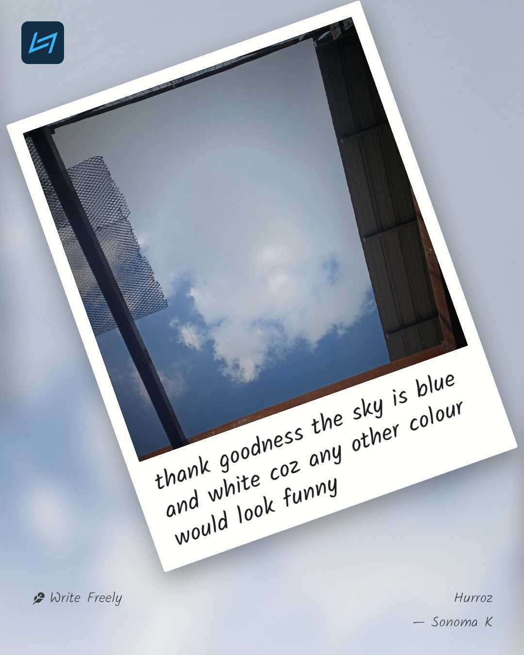 thank goodness the sky is blue and white coz any other colour would look funny