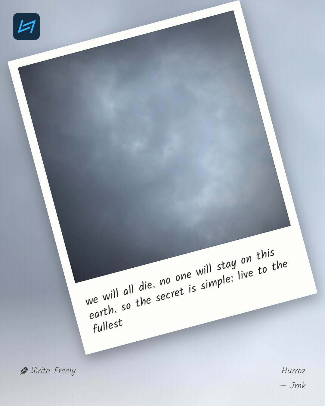 we will all die. no one will stay on this earth. so the secret is simple: live to the fullest