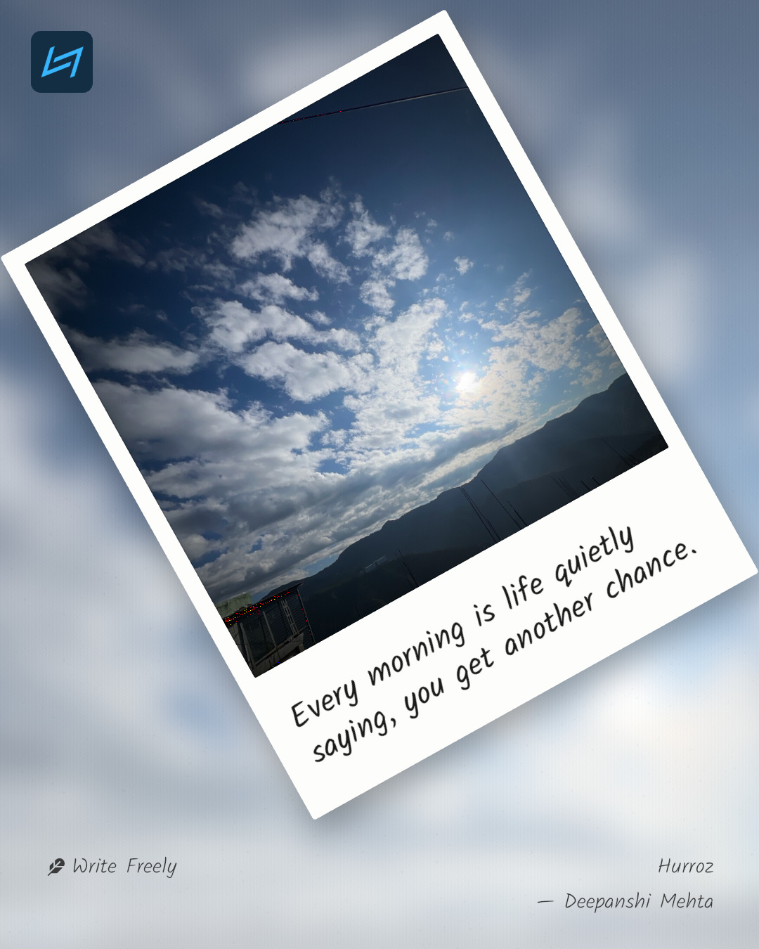 Every morning is life quietly saying, you get another chance.