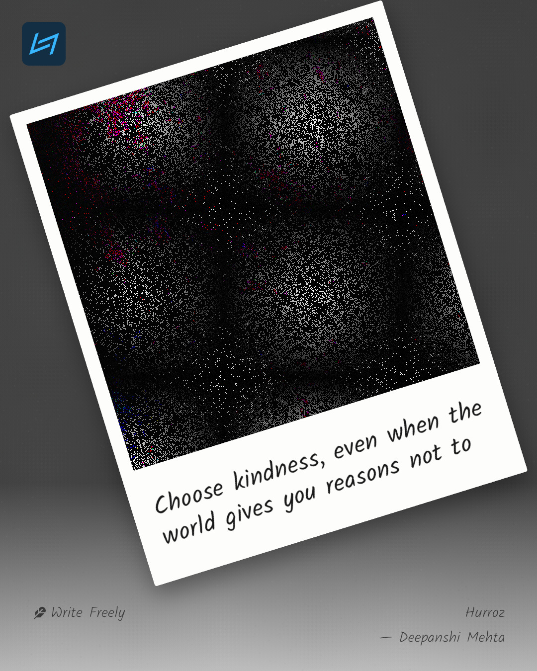 Choose kindness, even when the world gives you reasons not to
