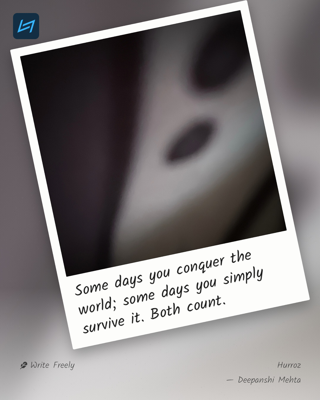 Some days you conquer the world; some days you simply survive it. Both count.