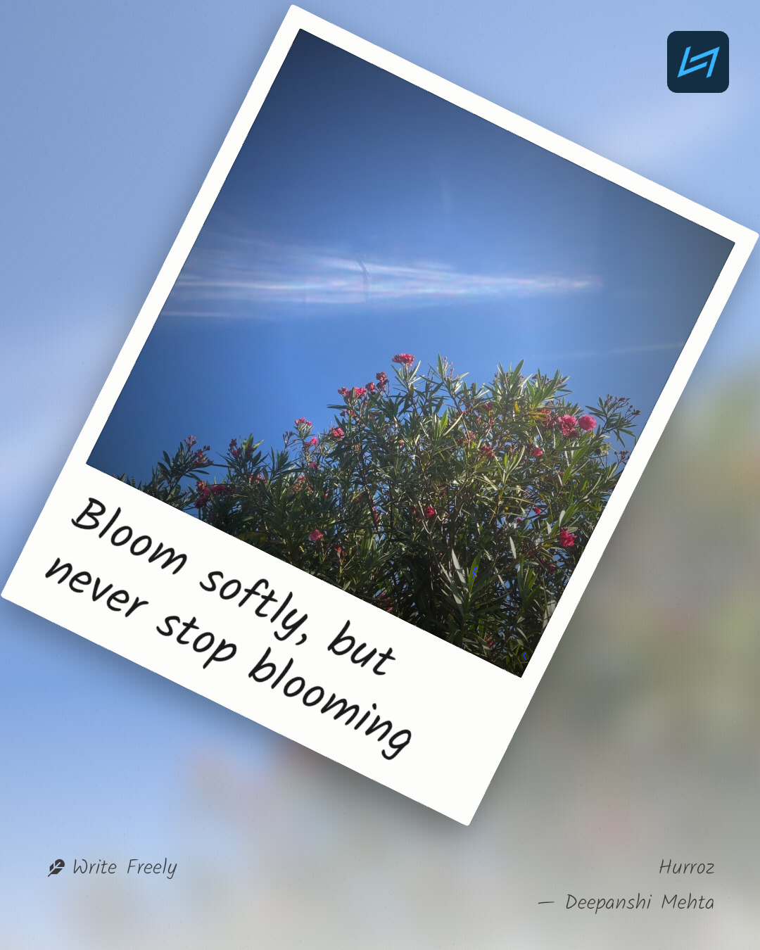 Bloom softly, but never stop blooming