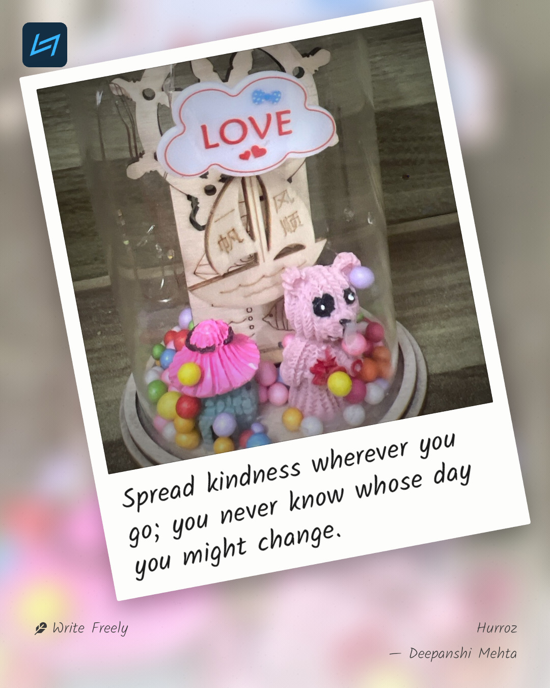 Spread kindness wherever you go; you never know whose day you might change.