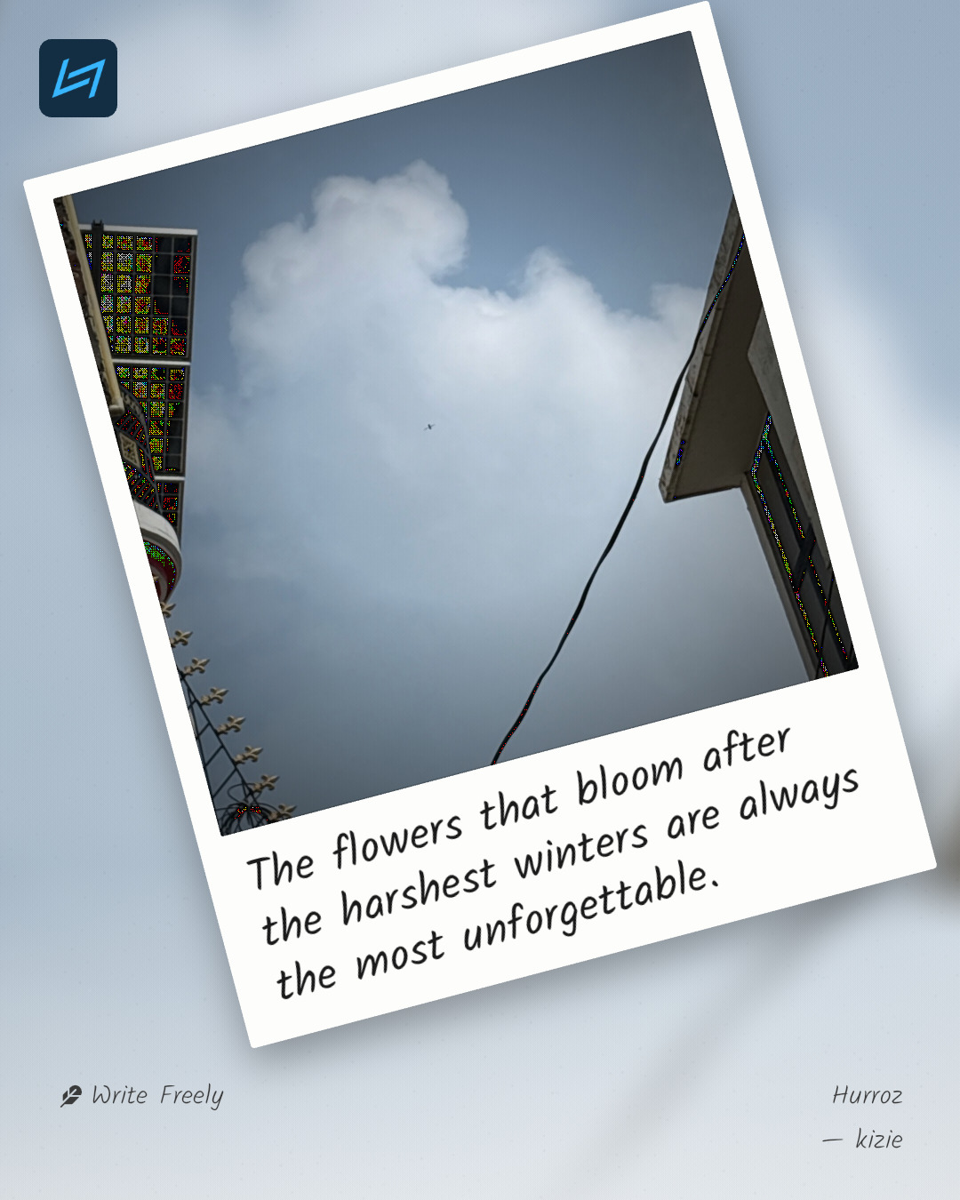 The flowers that bloom after the harshest winters are always the most unforgettable.