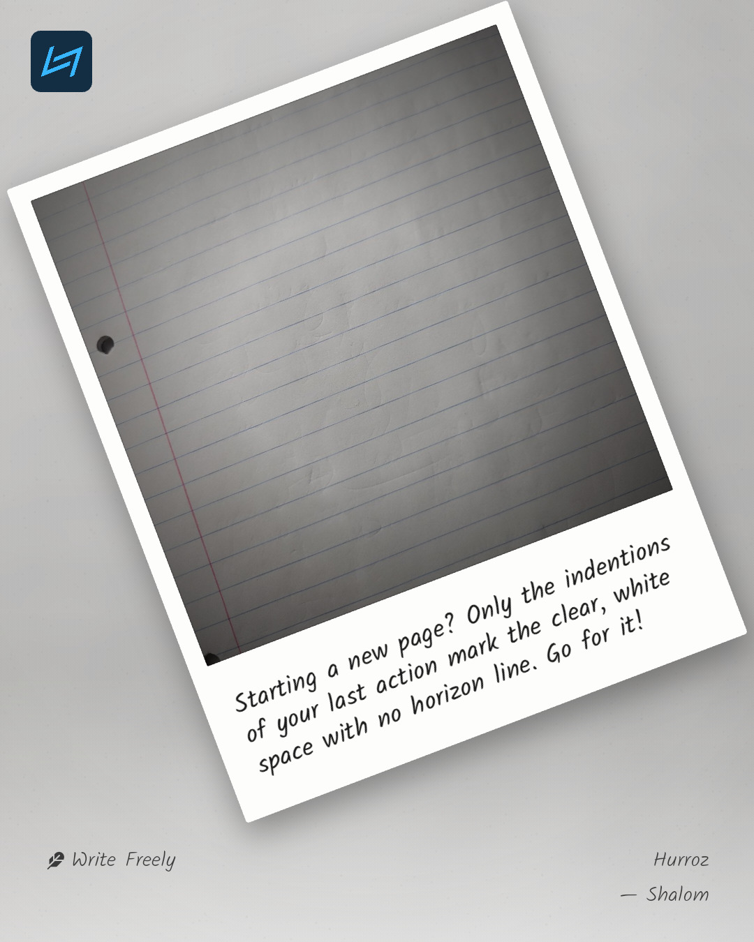 Starting a new page? Only the indentions of your last action mark the clear, white space with no horizon line. Go for it!