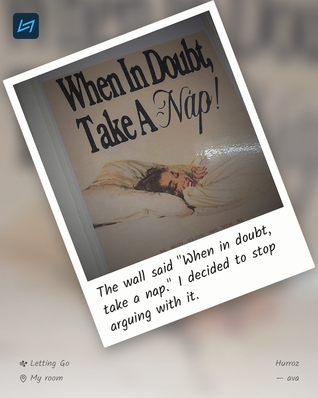 The wall said "When in doubt, take a nap." I decided to stop arguing with it.