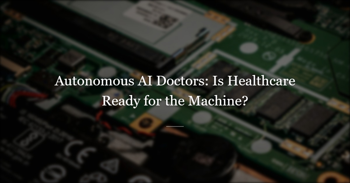 Six Reasons We Are Not Ready for Autonomous AI Doctors