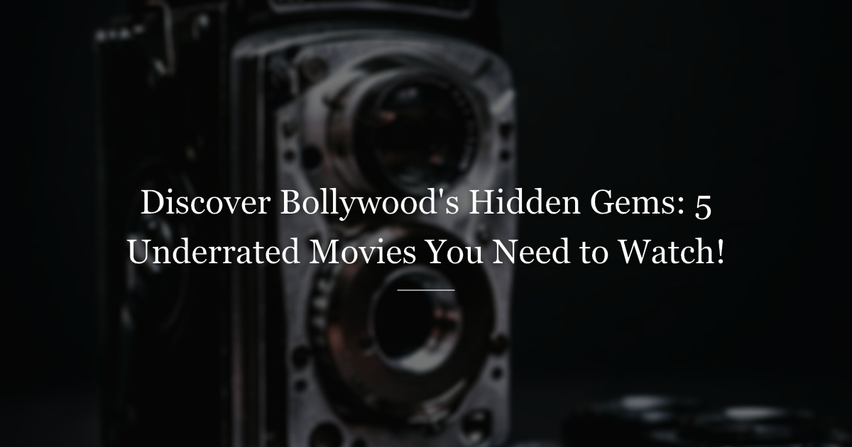 5 best underrated movies of Bollywood