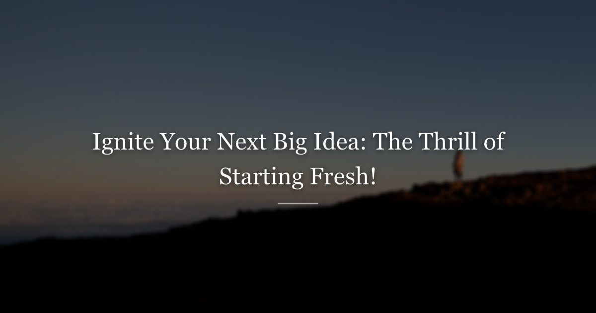 The joy of starting something new