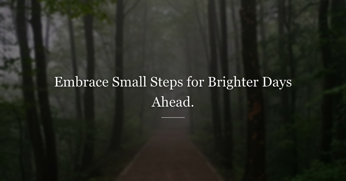 Small steps better days