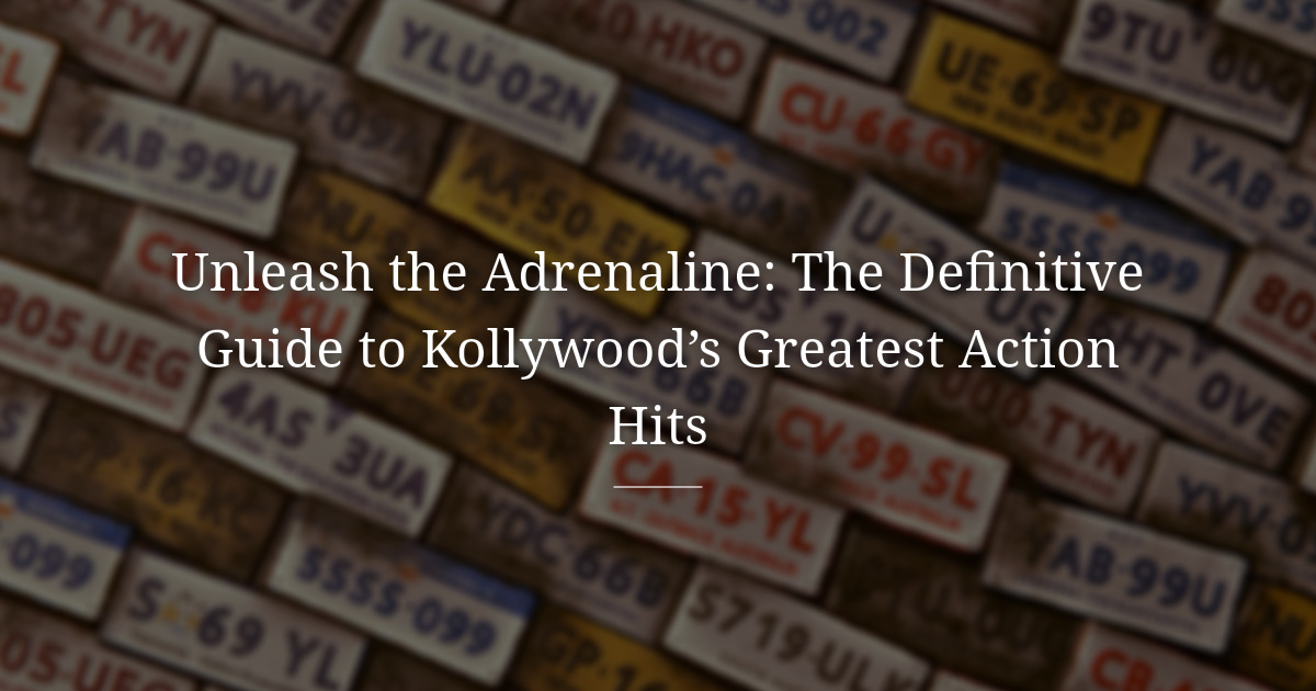 The best action movies of Kollywood