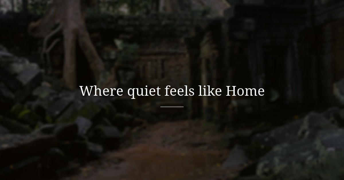 Where Quiet Feels like Home