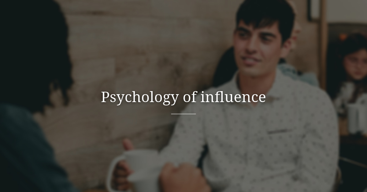 The psychology of Influence