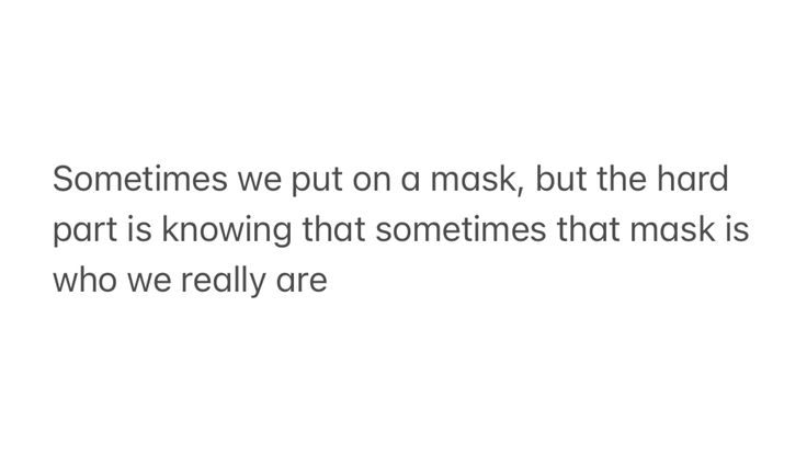 The Masks We Don't Notice Wearing