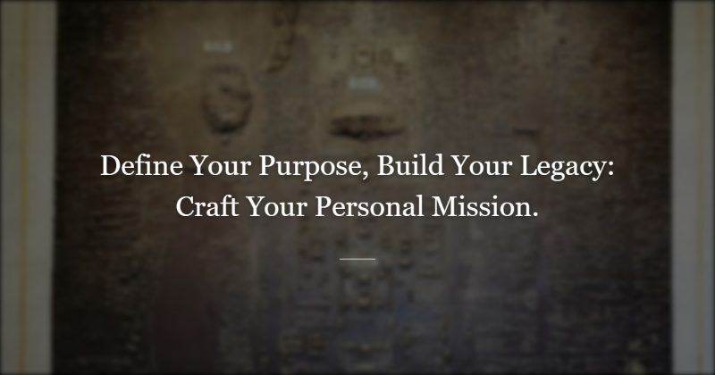 Begin with the End in Mind: Drafting Your Personal Mission