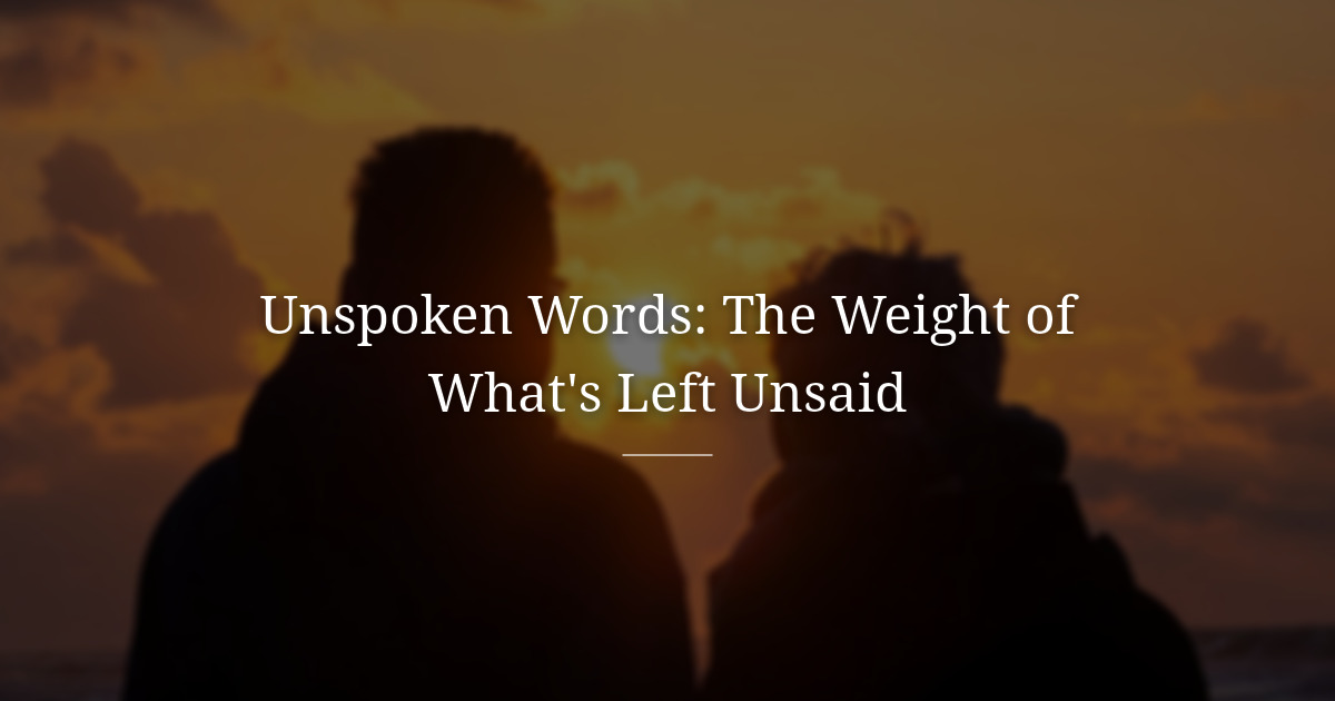The weight of unspoken Things