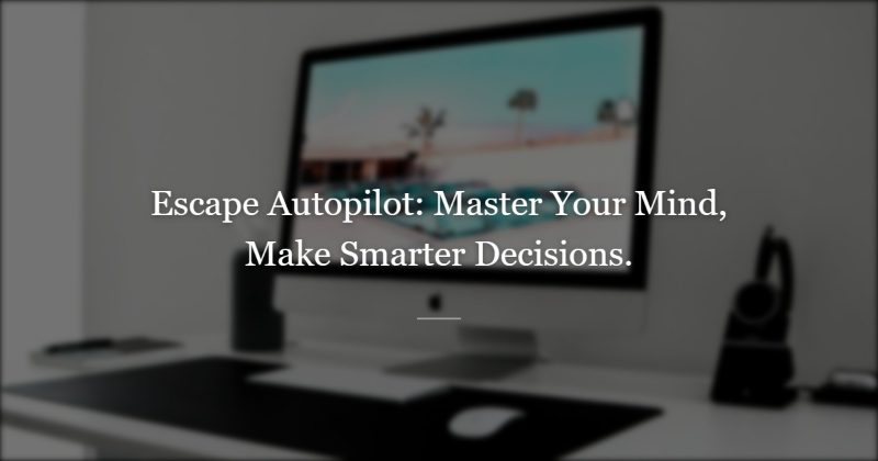 The Two Systems: Why We Default to Autopilot