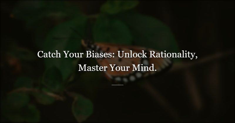 Catching Your Cognitive Biases