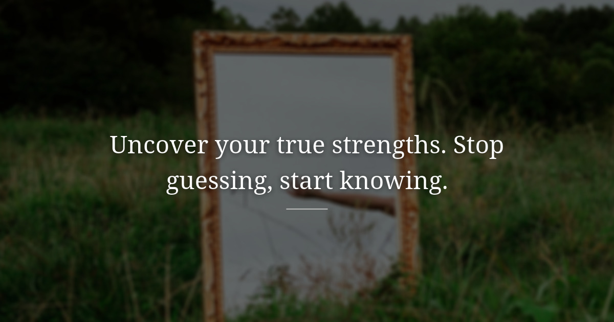 The strengths you think you have aren't necessarily the ones you have