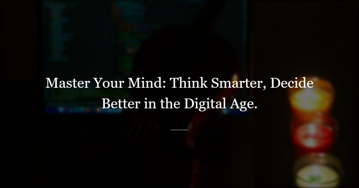 Mastering Your Mind: 'Thinking, Fast and Slow' in the Digital Age
