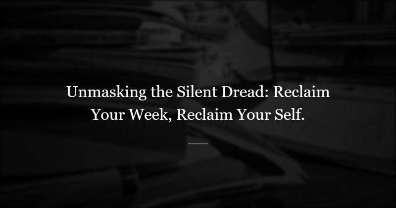 Sunday 6 PM — The Dread That Has Nothing To Do With Monday