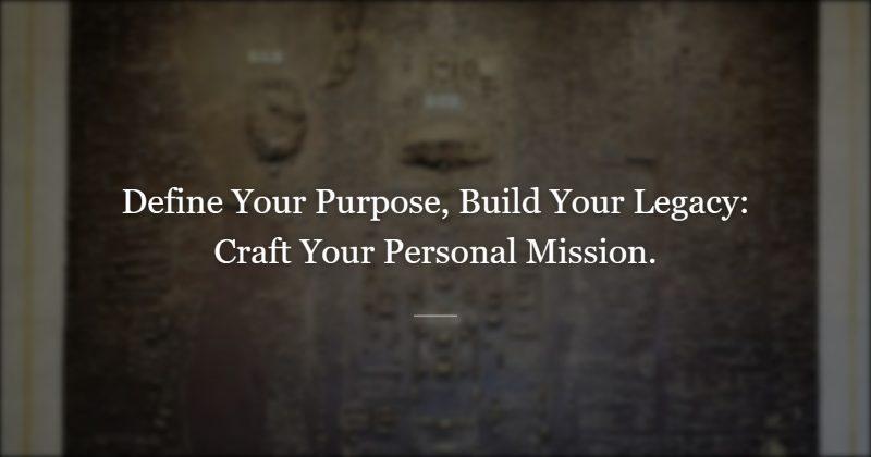Begin with the End in Mind: Drafting Your Personal Mission