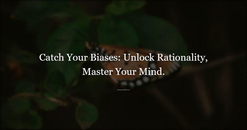 Catching Your Cognitive Biases